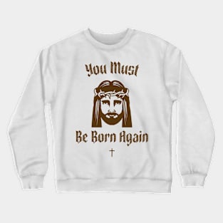 You must be born again funny design Crewneck Sweatshirt